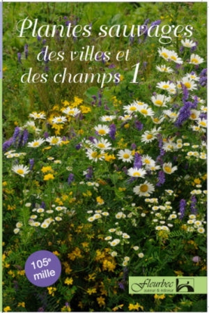Plantes sauvages des villes et des champs Volume 1