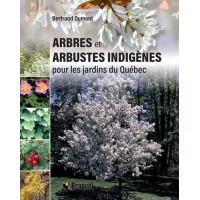 Arbres & arbustes indigènes pour les jardins du Québec