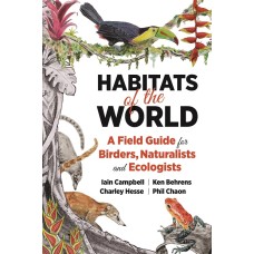 Habitats of the World: A Field Guide for Birders, Naturalists & Ecologists